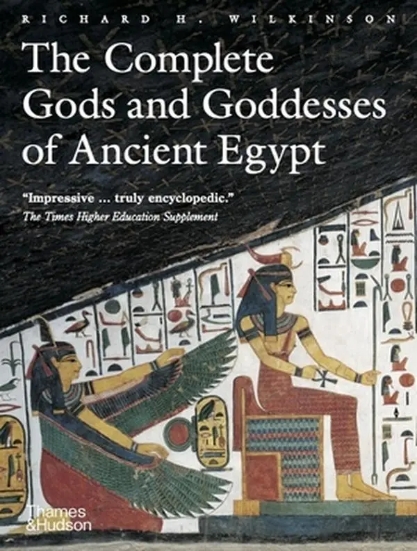 The Complete Gods and Goddesses of Ancient Egypt - Egyptian Mythology & Ancient Civilizations Book by Richard H. Wilkinson, Paperback