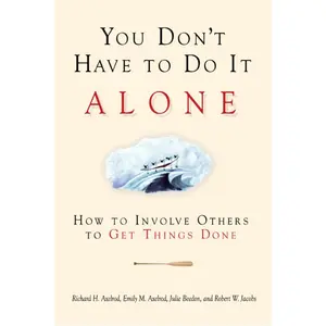 USED-You Don't Have to Do It Alone: How to Involve Others to Get Things Done by Axelrod, Richard H. (Paperback)