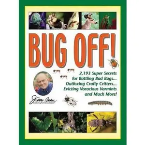 USED-Jerry Baker's Bug Off!: 2,193 Super Secrets for Battling Bad Bugs, Outfoxing Crafty Critters, Evicting Voracious Varmints and Much More! (Jerry Baker Good Gardening series) by Jerry Baker (Hardcover)