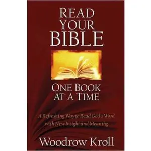 USED-Read Your Bible One Book at a Time: A Refreshing Way to Read God's Word With New Insight and Meaning by Woodrow Kroll (Paperback)