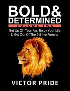 USED-Bold & Determined - Volume Two: Get Up Off Your Ass, Enjoy Your Life, And Get Out Of The 9-5 Jive Forever by Pride, Victor (Paperback)