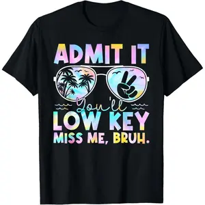 Admit It You'll Low Key Miss Me Bruh Tie Dye Beach Teacher T-Shirt,Made in USA