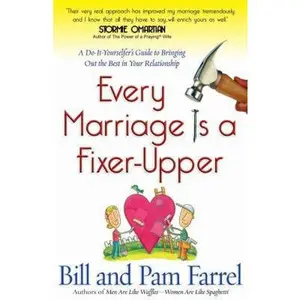 USED-Every Marriage Is a Fixer-Upper: A Do-It-Yourselfer's Guide to Bringing Out the Best in Your Relationship by Bill Farrel (Paperback)