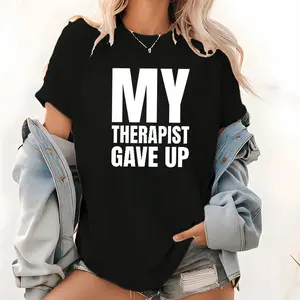 Funny Gift T-Shirt, "My Therapist Gave Up" Bold Text Sarcastic Graphic Tee