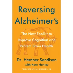 Reversing Alzheimer's: The New Toolkit to Improve Cognition and Protect Brain Health - An NYT Bestselling Medical Guide to Dementia Recovery