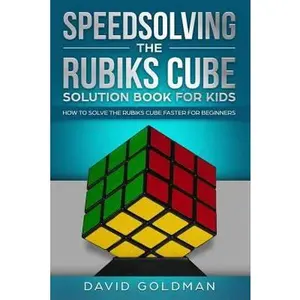 USED-Speedsolving the Rubiks Cube Solution Book for Kids: How to Solve the Rubiks Cube Faster for Beginners by Goldman, David (Paperback)