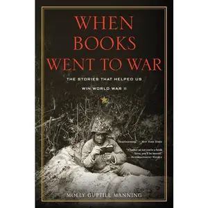 When Books Went To War: The Stories That Helped Us Win World War II by Molly Guptill Manning [Paperback Book]
