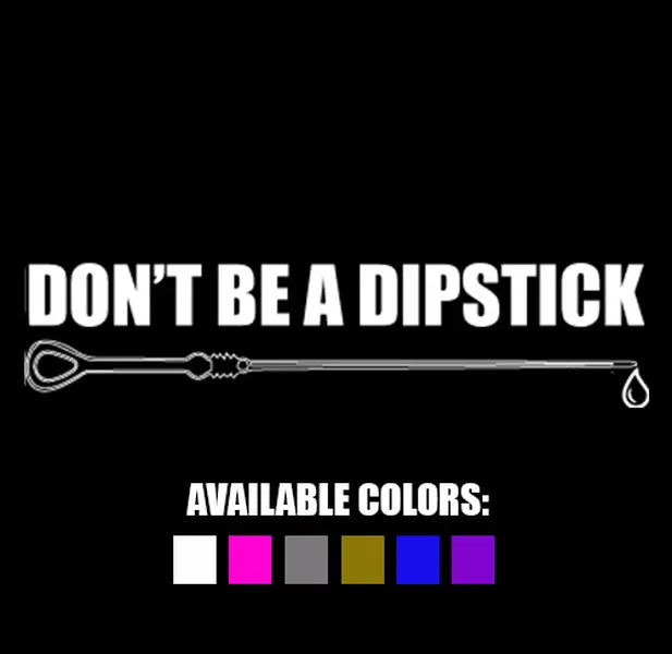 Don't Be a Dipstick Decal
