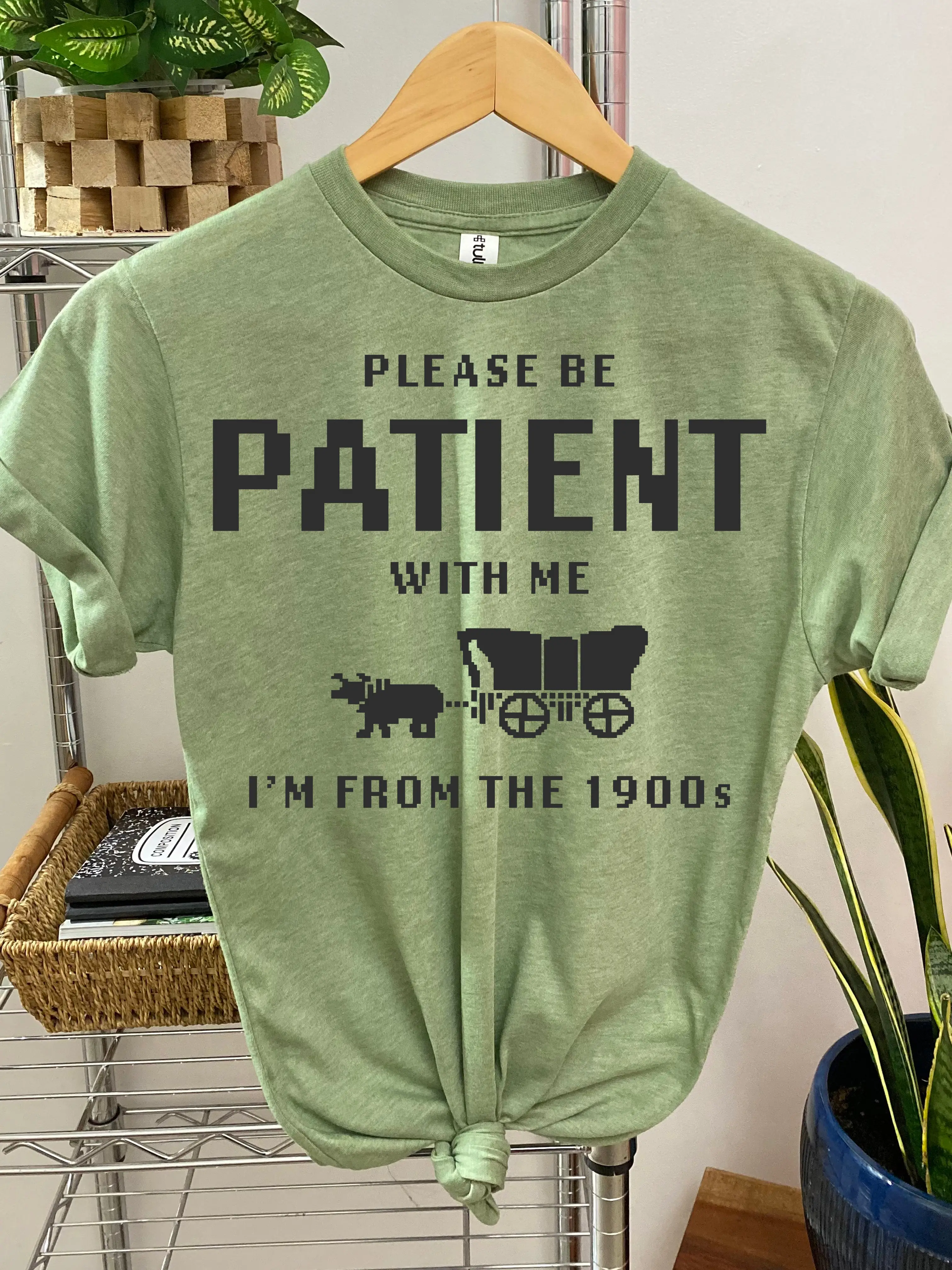 #165 - Please Be Patient with Me, I'm From the 1900's - - Print Unisex Crew neck Tee T-shirt
