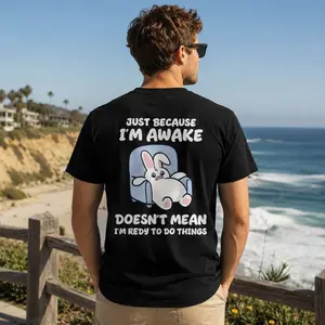 Just Because I'm Awake Doesn't Mean I'm Ready To Do Things Bunny T-Shirt