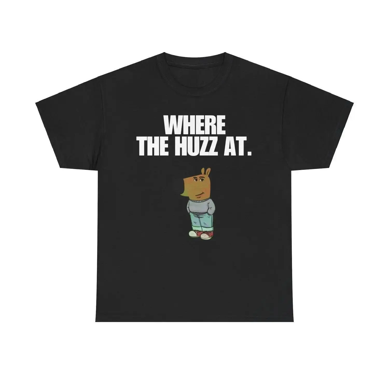 Chill Guy T Shirt Where The Huzz At Funny Meme Viral Trendy Graphic Casual Cotton