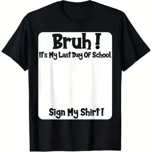 Men's Short Sleeve Sports T-Shirt - "Bruh It's My Last Day Of School Sign My T-Shirt" Design, Soft, Breathable, Comfortable Fabric, Ideal Gift for Sports & Outdoor Activities