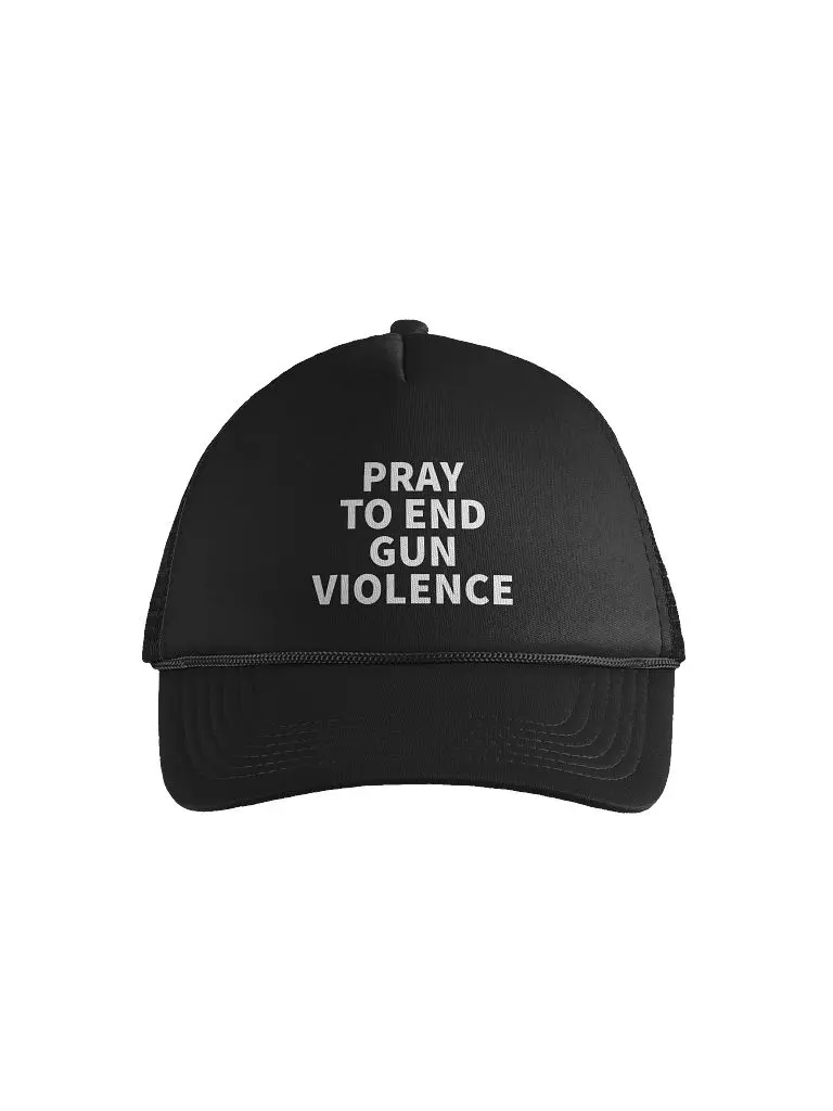 PRAY TO END GUN VIOLENCE Foam Trucker Hat