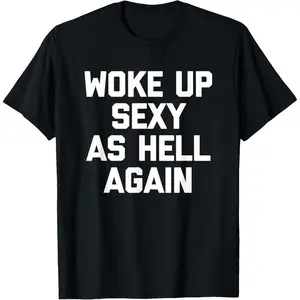 Men's Funny Graphic T-Shirt, 'Woke Up Sexy As Hell Again' Sarcastic Saying, Casual Short Sleeve Round Neck Cotton Top for Summer