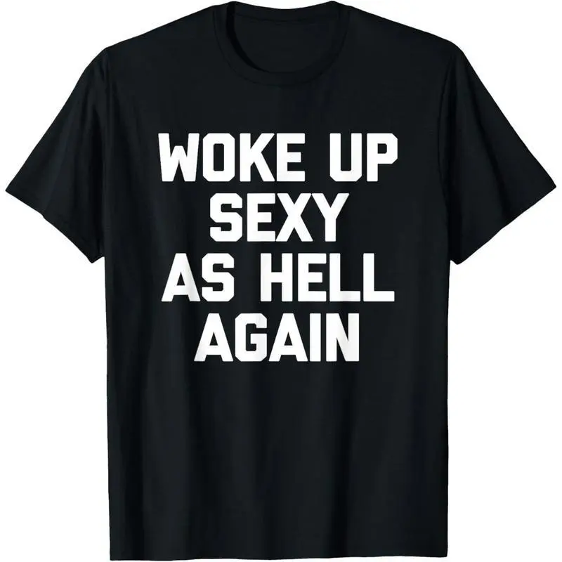Men's Streetwear Tshirt with Funny 'Woke Up Sexy As Hell Again' Slogan, Shortsleeve Round Neck Top with Stretch and Regular Fit