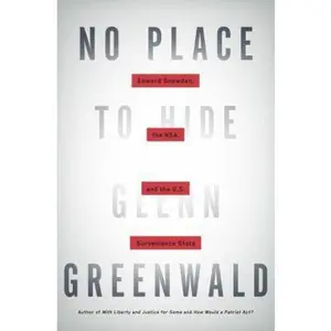 USED-No Place to Hide: Edward Snowden, the NSA, and the U.S. Surveillance State by Glenn Greenwald (Hardcover)