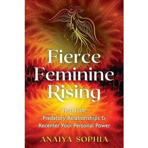 USED Book - Fierce Feminine Rising: Heal from Predatory Relationships and Recenter Your Personal Power by Sophia, Anaiya (Paperback) - english