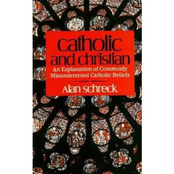 USED Book - Catholic and Christian: An Explanation of Commonly Misunderstood Catholic Beliefs by Alan Schreck (Paperback) - english