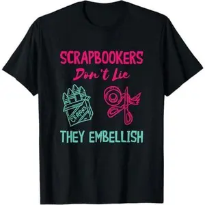 Scrap Booking Don't Lie Scrapbooker Scrapbooking Crafting T-Shirt
