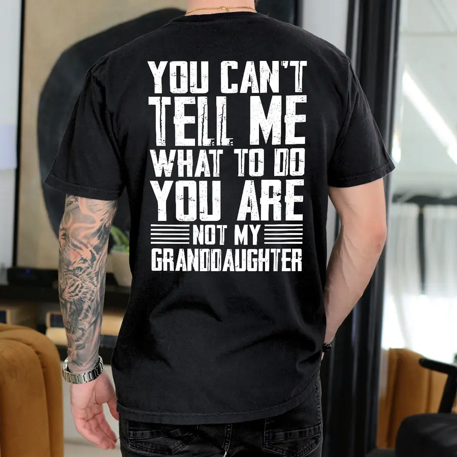 Grandpa Shirt Gift from Grandaughter You Can't Tell Me What To Do You're Not My Granddaughter Funny Grandfather Shirt Gifts for Grandpas - scs16985