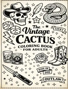 The Vintage Cactus Coloring Book: Western Tattoo Flash Coloring Book for Adults| Create your own Trucker Hat Patches| Skull, Snake, Rose & Outlaw Designs