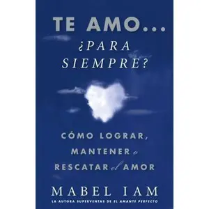 USED-Te Amo... ¿Para Siempre? (I Love You. Now What?): Cómo Lograr, Mantener O Rescatar El Amor by Iam, Mabel (Paperback)