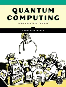 Quantum Computing: From Concepts to Code -- Andrew Glassner - Paperback
