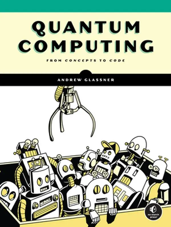 Quantum Computing: From Concepts to Code -- Andrew Glassner - Paperback