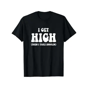 I Get High Then I Take Insulin Cotton T-shirt – Diabetes Awareness Slogan Short Sleeve Crew Neck Tee Casual Fit for Type 1 Diabetic Gifts Health-Conscious Apparel Suitable for Casual Wear and Insulin Management