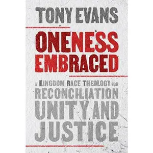 USED-Oneness Embraced: A Kingdom Race Theology for Reconciliation, Unity, and Justice by Evans, Tony (Hardcover)