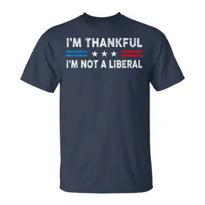 I'm Thankful I'm Not A Liberal Shirt, America Flag Political Graphic Tee, Conservative T-shirt, Fall Thanksgiving Clothing, Classic Gildan Unisex Clothing