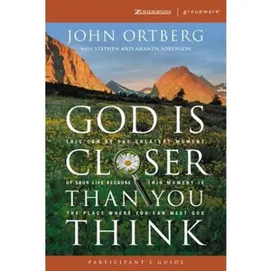 USED-God Is Closer Than You Think Participant's Guide: This Can Be the Greatest Moment of Your Life Because This Moment is the Place Where You Can Meet God (ZondervanGroupware Small Group Edition) by John Ortberg (Paperback)