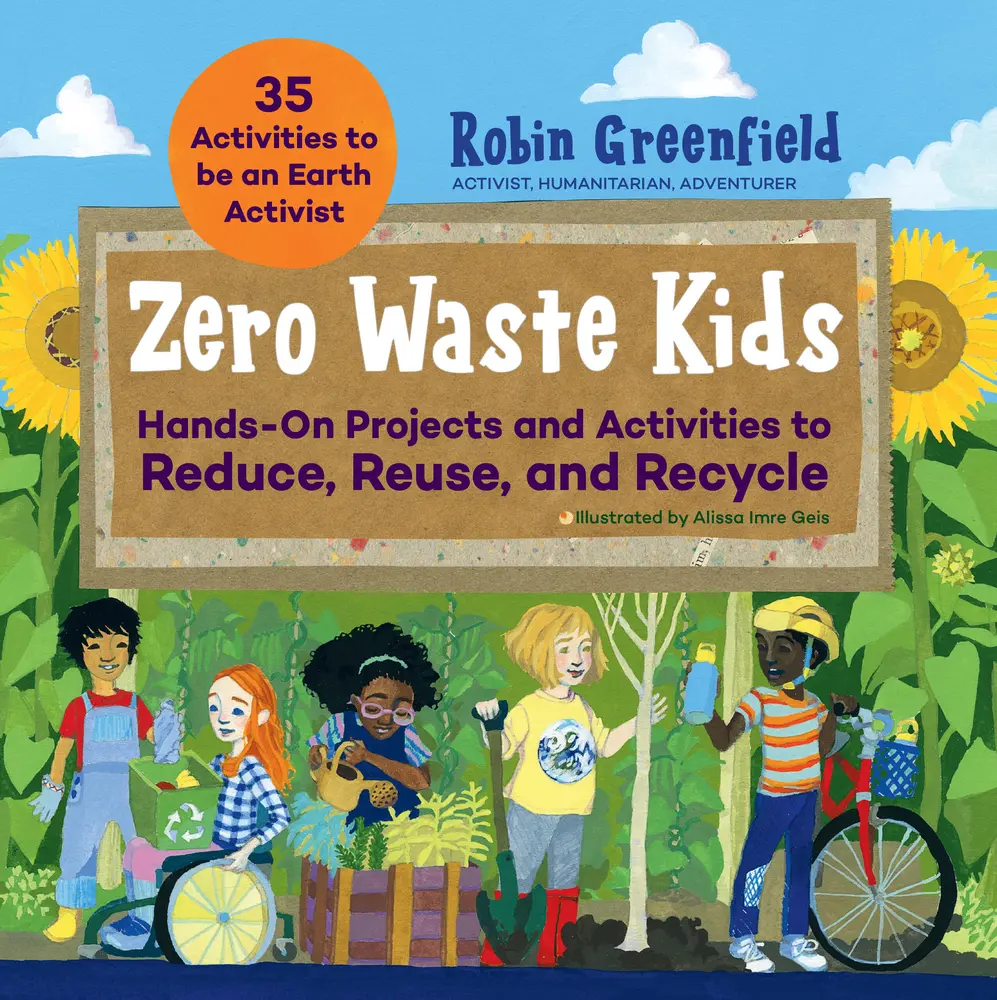 USED-Zero Waste Kids: Hands-On Projects and Activities to Reduce, Reuse, and Recycle by Greenfield, Robin (Paperback)
