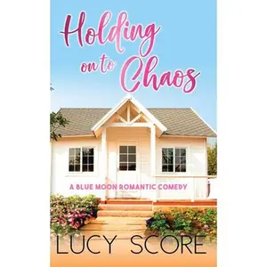 Holding On To Chaos -- Lucy Score - Paperback