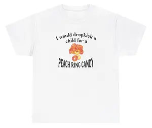 I Would Dropkick A Child For A Peach Ring Candy Tee Cotton Unisex Graphic Tee Funny Gift, Funny Meme shirt Funny T-Shirt Gift for Him Gift For Her Vintage Y2K Hoodie Sweatshirt
