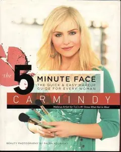 USED-The 5-Minute Face: The Quick & Easy Makeup Guide for Every Woman by Carmindy (Hardcover)