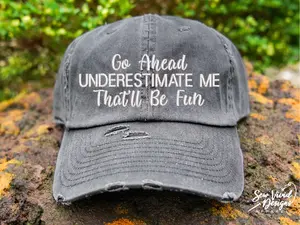 Go Ahead Underestimate Me Hat | Distressed Baseball Cap OR Ponytail Hat | Strong Women | Women's Right Ball Cap