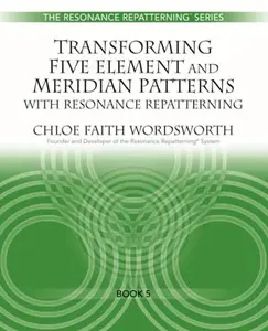 USED-Transforming Five Element and Meridian Patterns with Resonance Repatterning (The Resonance Repatterning Series) by Chloe Faith Wordsworth (Paperback)