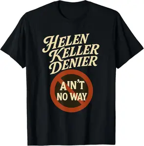 100% Cotton Helen Keller Denier Ain't No Way Vintage Meme T-Shirt