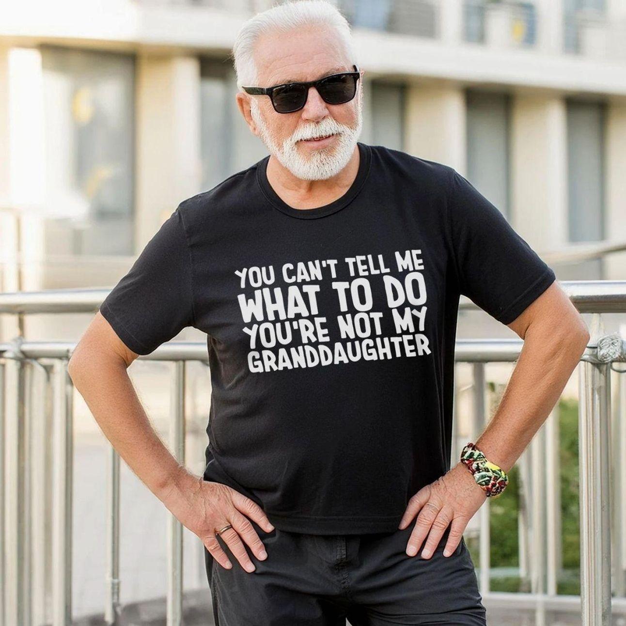 You can’t Tell Me What to Do You’re not My Granddaughter Shirt, Father’s Day Gift, Grandpa Shirt, Funny Grandpa Gift, Trending Father’s Day Tee, Men’s Graphic Tees, Casual Outfit, Comfortable Menswear, Perfect Gift For Men, Ju7