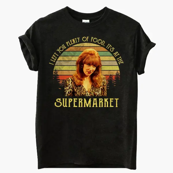Peggy Bundy I Left You Plenty Of Food Its At The Supermarket Vintage T-Shirt, Sunset Design Retro, 80s Movie Shirt, Nostalgia Tee, Movies Quote Unisex TShirt Crewneck Tropical