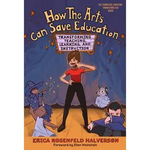 USED-How the Arts Can Save Education: Transforming Teaching, Learning, and Instruction by Halverson, Erica Rosenfeld (Paperback)