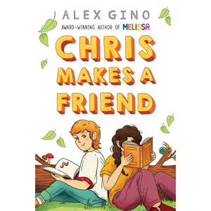 Chris Makes a Friend -- Alex Gino - Hardcover