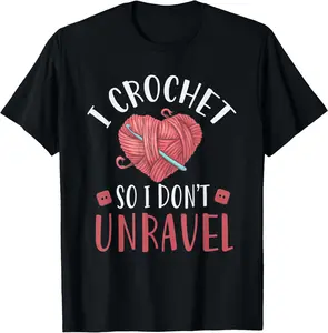 100% cotton Unisex I Crochet So I Don't Unravel Funny Arts And Crafts Yarn T-Shirt