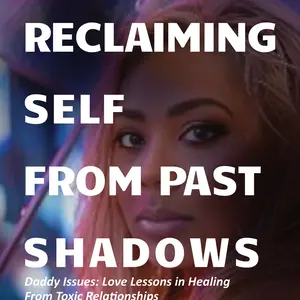 Reclaiming Self From Pass Shadows: Love Lesson in Healing Toxic Relationships by Daddy Issues