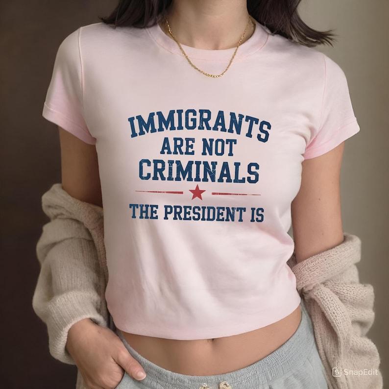 Pro Immigration Shirt Pro Immigrants Baby Tee President Criminal FDT Anti Trump Abolish Ice Protect Defend Latino Hispanic Political Protest