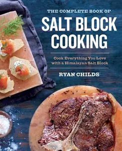 USED-The Complete Book of Salt Block Cooking: Cook Everything You Love with a Himalayan Salt Block by Childs, Ryan (Paperback)