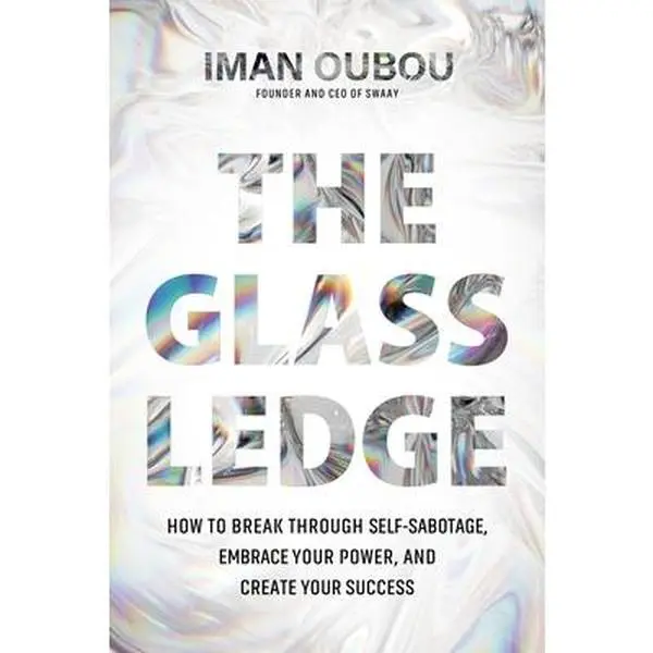 USED-The Glass Ledge: How to Break Through Self-Sabotage, Embrace Your Power, and Create Your Success by Oubou, Iman (Hardcover)