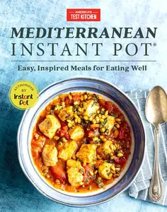 Mediterranean Instant Pot: Easy, Inspired Meals for Eating Well -- America's Test Kitchen - Hardcover