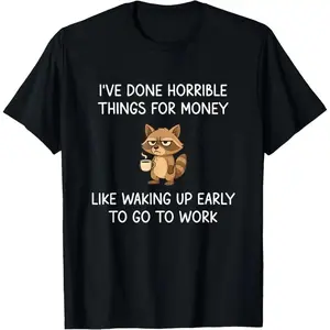 “I’ve Done Horrible Things for Money – Funny Raccoon Meme T-Shirt | Unisex Cotton Tee”